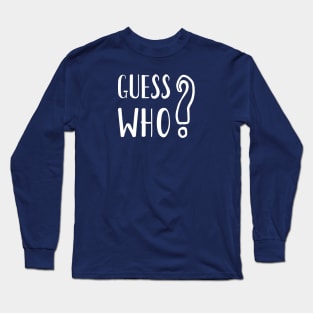 Guess Who I Am Long Sleeve T-Shirt